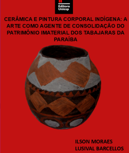 Capa para CERÂMICA E PINTURA CORPORAL INDÍGENA: A ARTE COMO AGENTE DE CONSOLIDAÇÃO DO PATRIMÔNIO IMATERIAL DOS TABAJARAS DA PARAÍBA